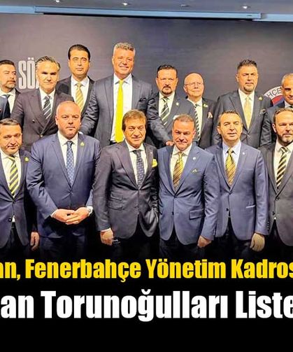 Sadettin Saran, Fenerbahçe Yönetim Kadrosunu Açıkladı: Ertan Torunoğulları Listede
