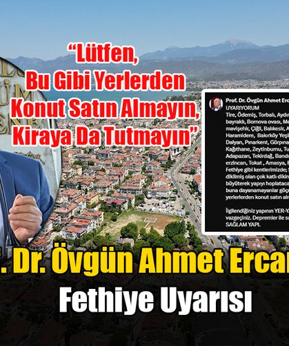 Prof. Dr. Övgün Ahmet Ercan’dan Fethiye Uyarısı