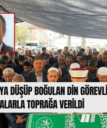 Çaya Düşüp Boğulan Din Görevlisi, Dualarla Toprağa Verildi