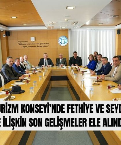 Fethiye Turizm Konseyi’nde Fethiye Ve Seydikemer Turizmine İlişkin Son Gelişmeler Ele Alındı