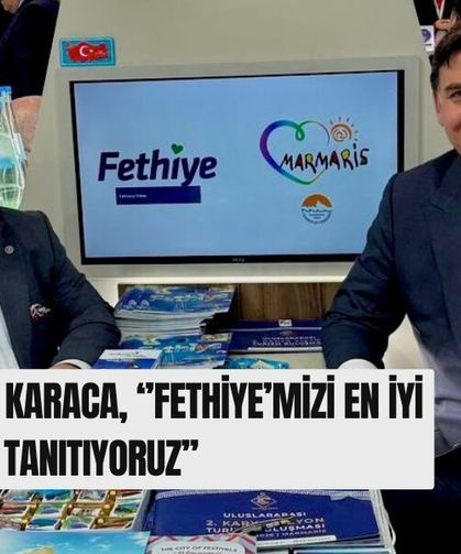 Başkan Karaca, ‘’Fethiye’mizi En İyi Şekilde Tanıtıyoruz’’