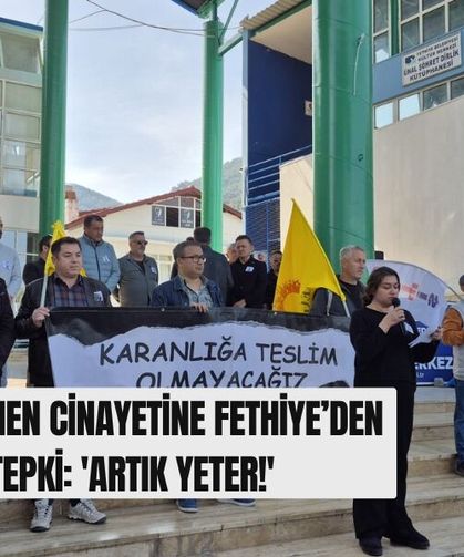 Öğretmen Cinayetine Fethiye’den Ortak Tepki: 'Artık Yeter!'