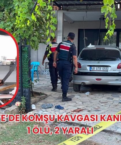 Fethiye’de Komşu Kavgası Kanlı Bitti: 1 Ölü, 2 Yaralı
