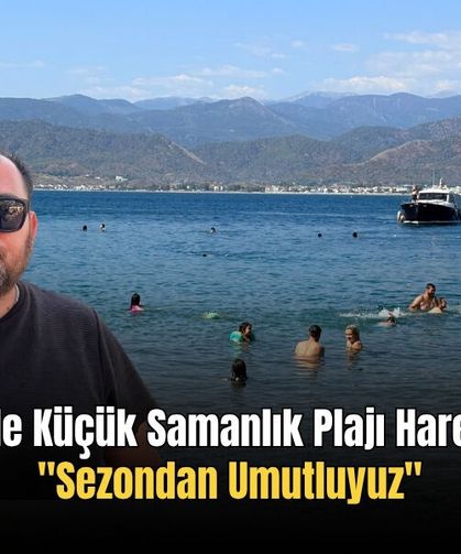 Fethiye'de Küçük Samanlık Plajı Hareketlendi