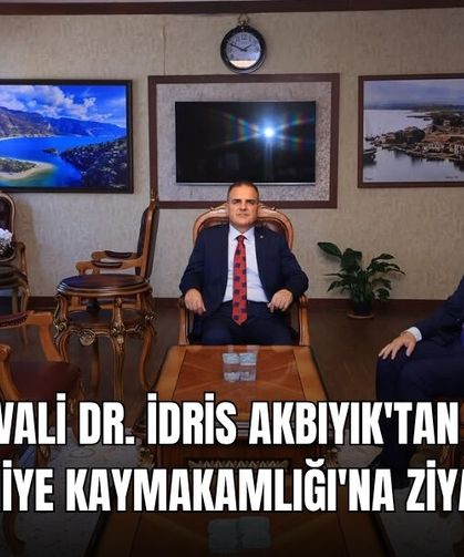 Vali Dr. İdris Akbıyık'tan Fethiye Kaymakamlığı'na Ziyaret