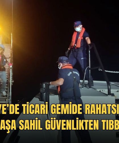 Fethiye’de Ticari Gemide Rahatsızlanan Vatandaşa Sahil Güvenlikten Tıbbi Tahliye
