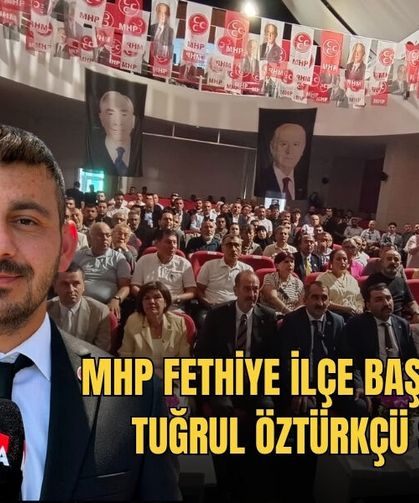MHP Fethiye İlçe Başkanlığına Tuğrul Öztürkçü Seçildi