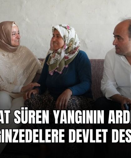 34 Saat Süren Yangının Ardından Yangınzedelere Devlet Desteği
