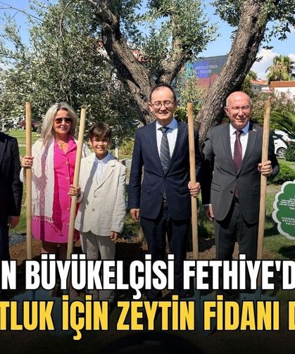 Çin Büyükelçisi Fethiye'de Dostluk İçin Zeytin Fidanı Dikti