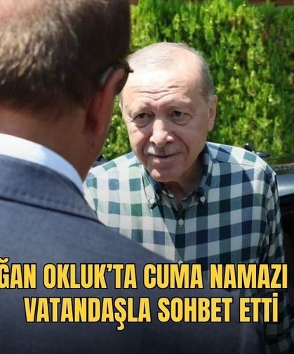 Erdoğan Okluk'ta Cuma Namazı Kıldı, Vatandaşla Sohbet Etti