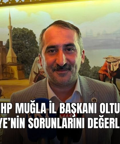MHP Muğla İl Başkanı Oltulu, Fethiye’nin Sorunlarını Değerlendirdi