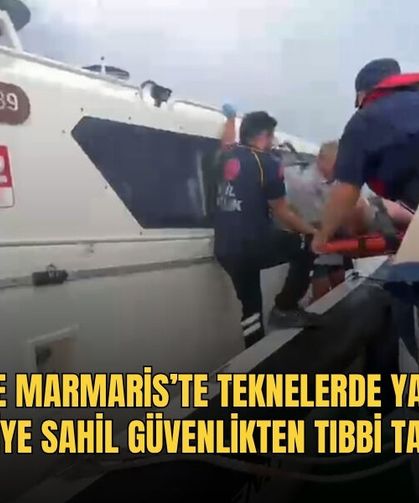 Fethiye Ve Marmaris’te Teknelerde Yaralanan 2 Kişiye Sahil Güvenlikten Tıbbi Tahliye