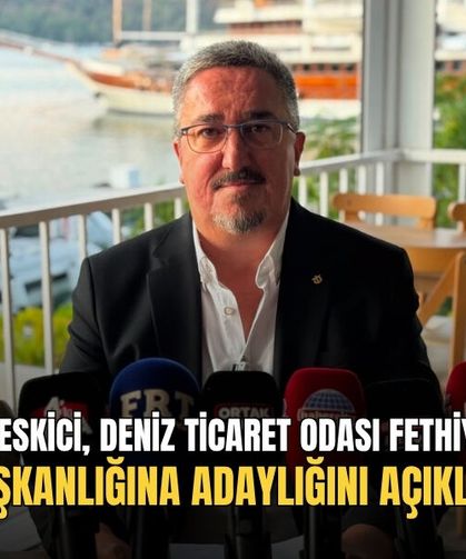 Mehmet Eskici, Deniz Ticaret Odası Fethiye Şubesi Başkanlığına Adaylığını Açıkladı