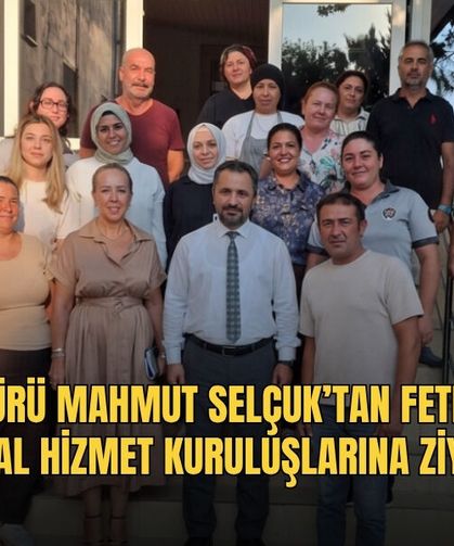 İl Müdürü Mahmut Selçuk’tan Fethiye’de Sosyal Hizmet Kuruluşlarına Ziyaret