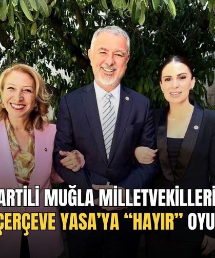 Yeni Partili Muğla Milletvekillerinden Çerçeve Yasa’ya “Hayır” Oyu