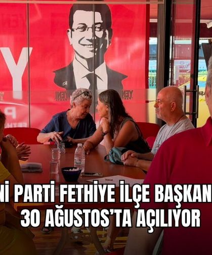 Yeni Parti Fethiye İlçe Başkanlığı 30 Ağustos’ta Açılıyor