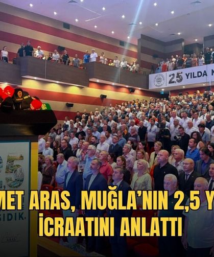 Ahmet Aras, Muğla’nın 2,5 Yıllık İcraatını Anlattı
