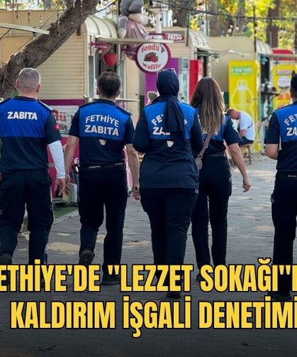 Fethiye'de "Lezzet Sokağı"na Kaldırım İşgali Denetimi