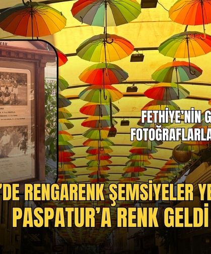 Fethiye’de Rengarenk Şemsiyeler Yenilendi: Paspatur’a Renk Geldi