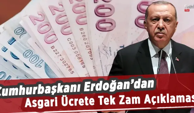 Cumhurbaşkanı Erdoğan’dan Asgari Ücrete Tek Zam Açıklaması