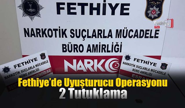Fethiye’de Uyuşturucu Operasyonu : 2 Tutuklama