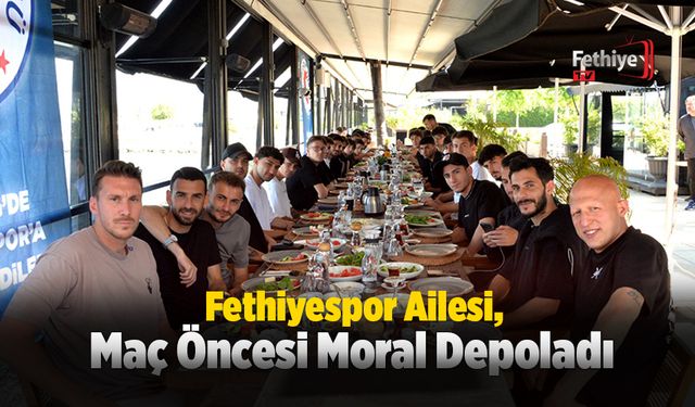 Fethiyespor Ailesi, Maç Öncesi Moral Depoladı