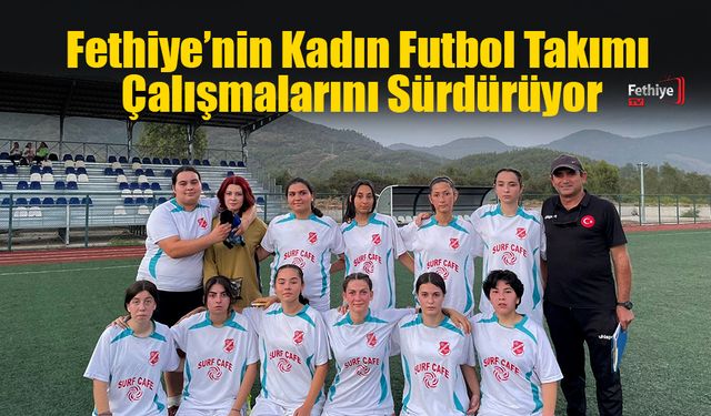 Fethiye’nin Kadın Futbol Takımı Çalışmalarını Sürdürüyor