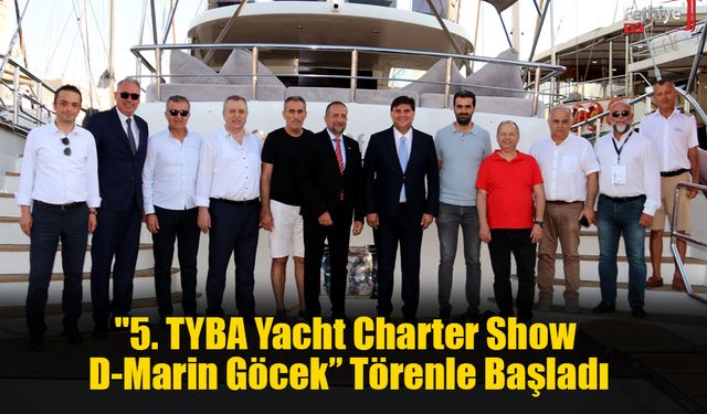 "5. TYBA Yacht Charter Show D-Marin Göcek” Törenle Başladı