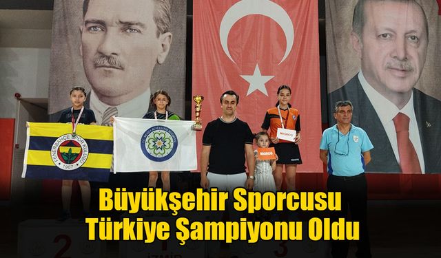 Büyükşehir Sporcusu Türkiye Şampiyonu Oldu