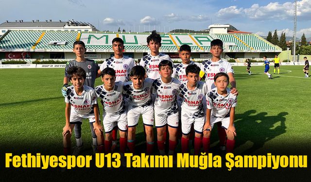 Fethiyespor U13 Takımı Muğla Şampiyonu