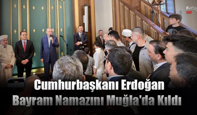 Cumhurbaşkanı Erdoğan Bayram Namazını Muğla'da Kıldı