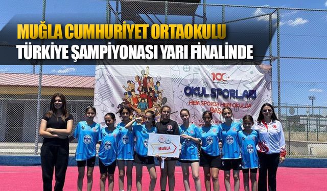 Muğla Cumhuriyet Ortaokulu Türkiye Şampiyonası Yarı Finalinde