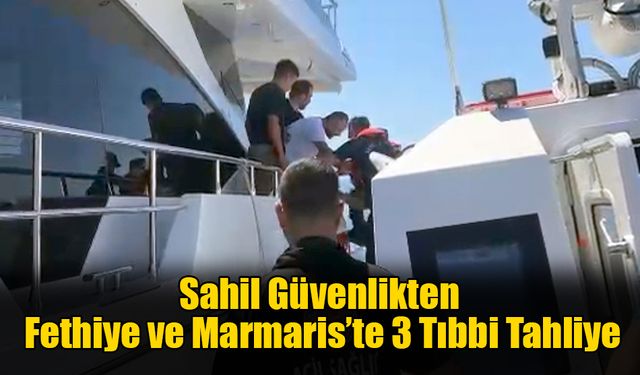 Sahil Güvenlikten Fethiye ve Marmaris’te 3 Tıbbi Tahliye