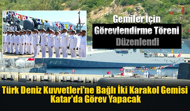 Türk Deniz Kuvvetleri'ne Bağlı İki Karakol Gemisi Katar'da Görev Yapacak