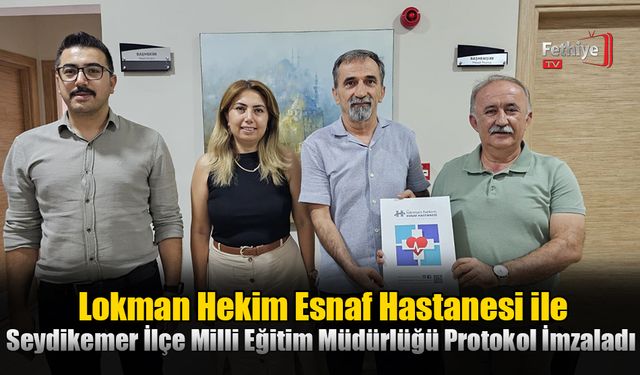 Esnaf Hastanesi ile Seydikemer İlçe Milli Eğitim Müdürlüğü İndirim Protokolü İmzaladı