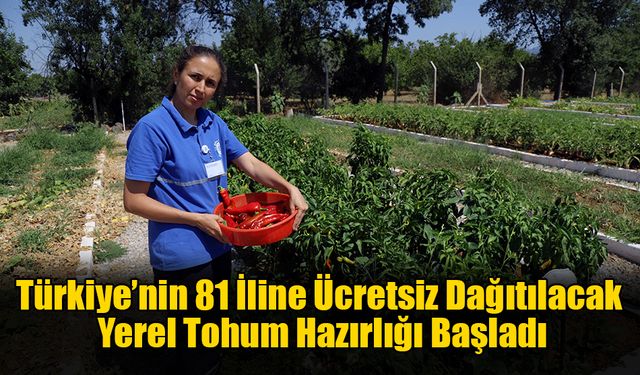 Türkiye’nin 81 İline Ücretsiz Dağıtılacak Yerel Tohum Hazırlığı Başladı