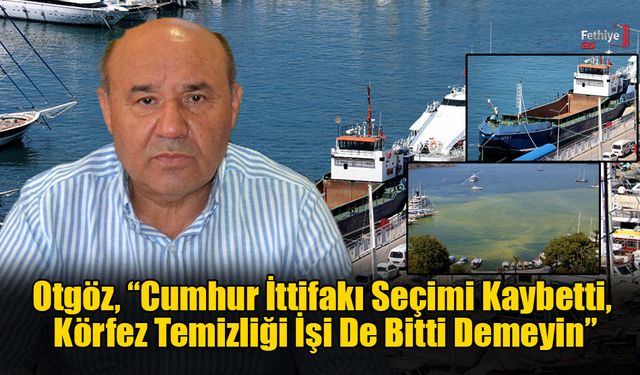 Milletvekili Yakup Otgöz'den Fethiye Körfez Kirliliği Açıklaması