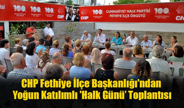 CHP Fethiye İlçe Başkanlığı'ndan Yoğun Katılımlı 'Halk Günü’ Toplantısı