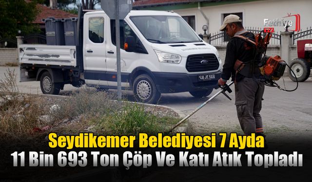 Seydikemer Belediyesi 7 Ayda 11 Bin 693 Ton Çöp Ve Katı Atık Topladı