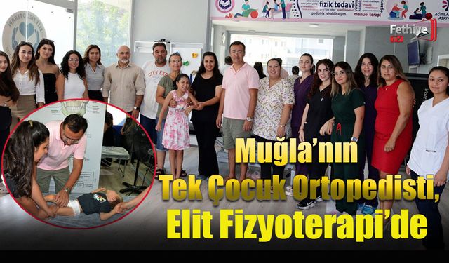 Muğla’nın Tek Çocuk Ortopedisti, Elit Fizyoterapi’de