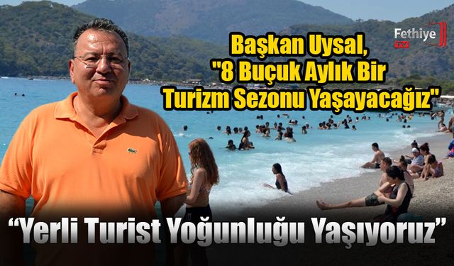 Başkan Uysal, "8 Buçuk Aylık Bir Turizm Sezonu Yaşayacağız"