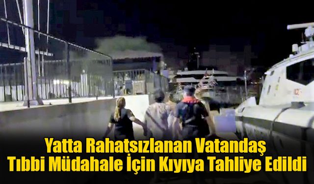 Fethiye'de Yatta Rahatsızlanan Vatandaş Tıbbi Müdahale İçin Kıyıya Tahliye Edildi