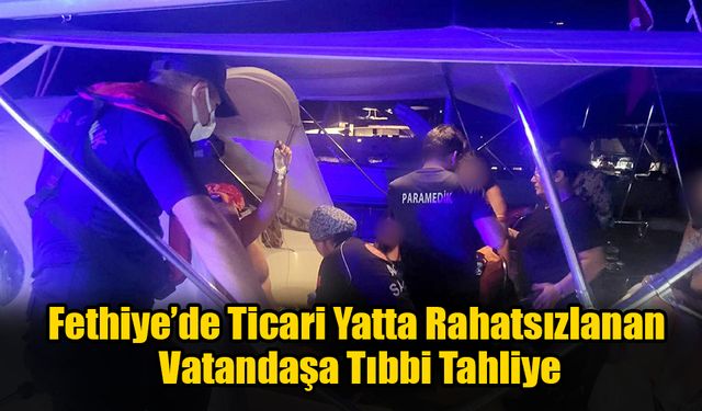 Fethiye’de Ticari Yatta Rahatsızlanan Vatandaşa Tıbbi Tahliye