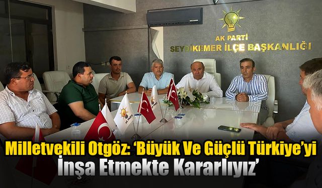 Milletvekili Otgöz: ‘’Yerel Seçimlerde Bir Yol Kazası Yaşadık. Bu Kazayı Telafi Ediyoruz’’