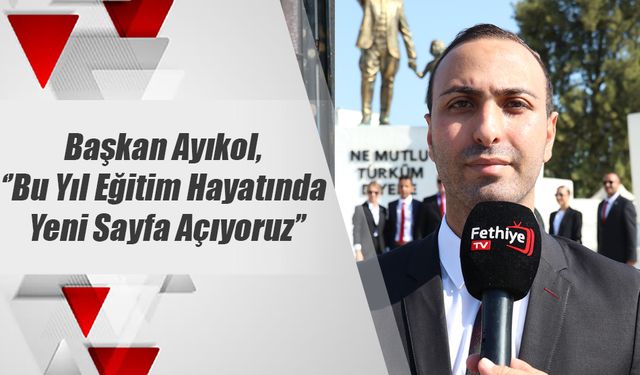 Başkan Ayıkol, ‘’Bu Yıl Eğitim Hayatında Yeni Sayfa Açıyoruz’’