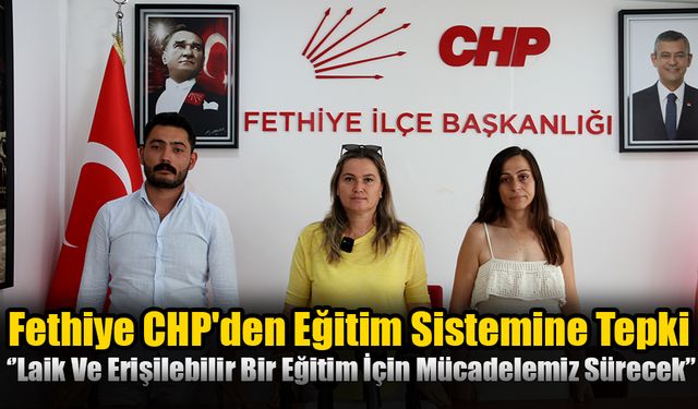 Fethiye CHP'den Eğitim Sistemine Tepki