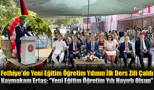 Fethiye'de Yeni Eğitim Öğretim Yılının İlk Ders Zili Çaldı