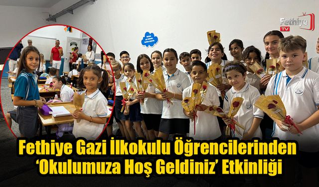 Fethiye Gazi İlkokulu Öğrencilerinden ‘Okulumuza Hoş Geldiniz’ Etkinliği