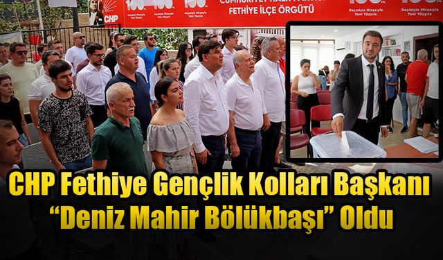 CHP Fethiye Gençlik Kolları Başkanı “Deniz Mahir Bölükbaşı” Oldu