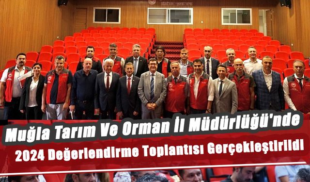 Muğla Tarım Ve Orman İl Müdürlüğü'nde 2024 Değerlendirme Toplantısı